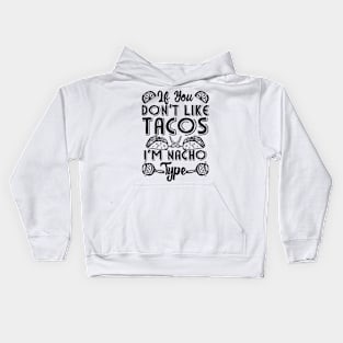 If You Don't Like Tacos I'm Nacho Type Kids Hoodie